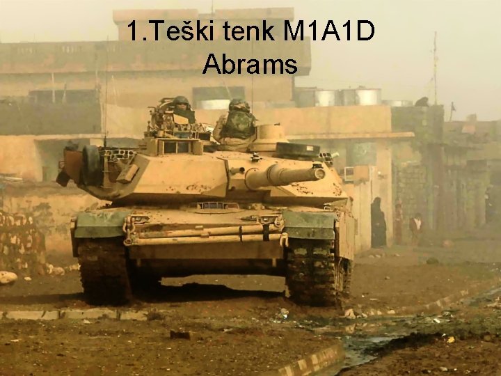 1. Teški tenk M 1 A 1 D Abrams 