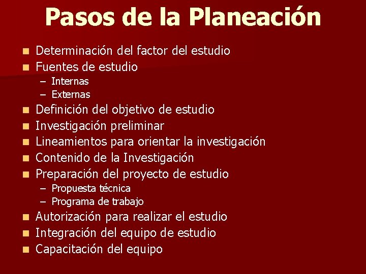 Pasos de la Planeación Determinación del factor del estudio n Fuentes de estudio n