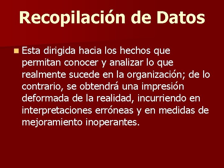 Recopilación de Datos n Esta dirigida hacia los hechos que permitan conocer y analizar