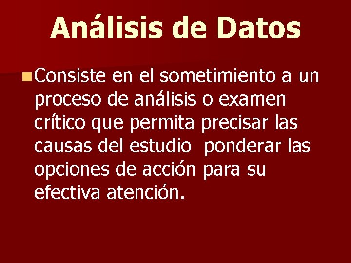 Análisis de Datos n Consiste en el sometimiento a un proceso de análisis o