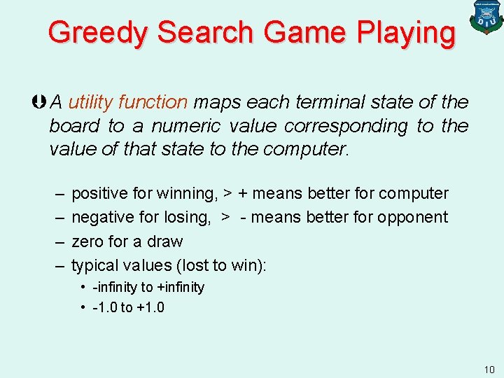 Greedy Search Game Playing Þ A utility function maps each terminal state of the