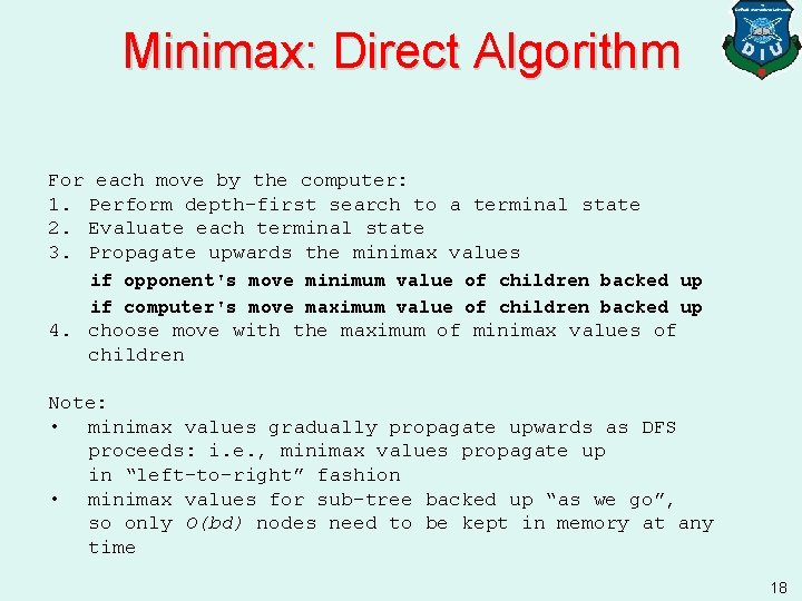 Minimax: Direct Algorithm For each move by the computer: 1. Perform depth-first search to