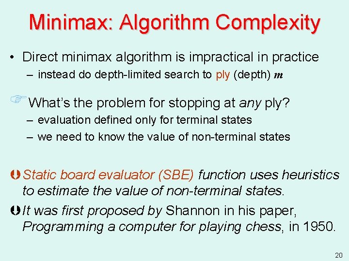 Minimax: Algorithm Complexity • Direct minimax algorithm is impractical in practice – instead do