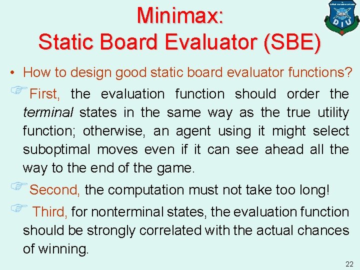 Minimax: Static Board Evaluator (SBE) • How to design good static board evaluator functions?