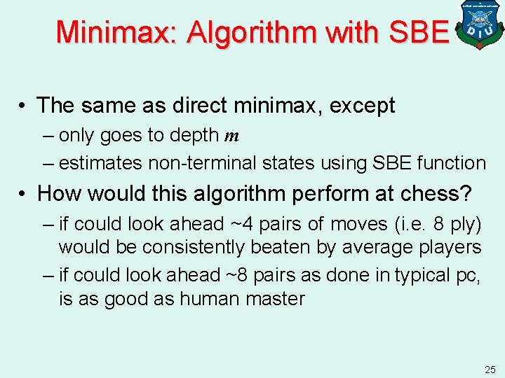 Minimax: Algorithm with SBE • The same as direct minimax, except – only goes