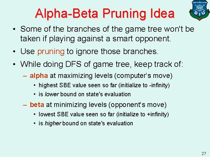 Alpha-Beta Pruning Idea • Some of the branches of the game tree won't be