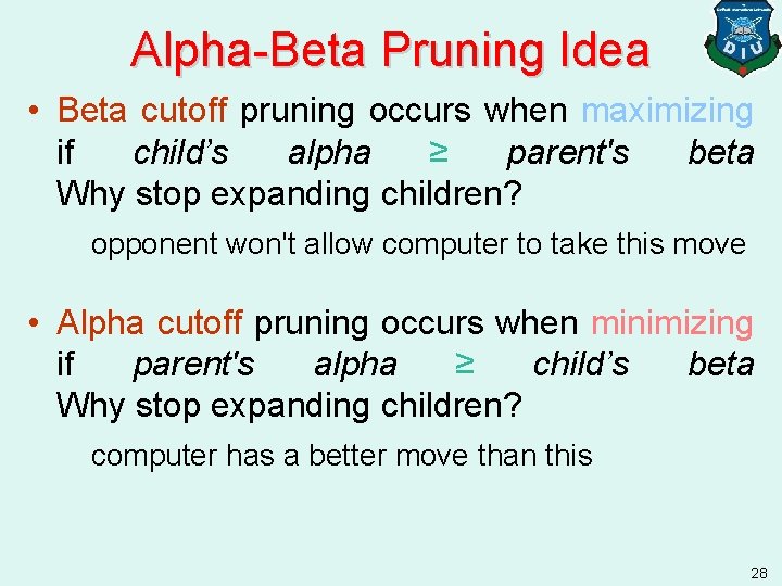 Alpha-Beta Pruning Idea • Beta cutoff pruning occurs when maximizing if child’s alpha ≥