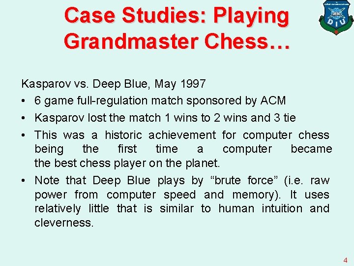 Case Studies: Playing Grandmaster Chess… Kasparov vs. Deep Blue, May 1997 • 6 game