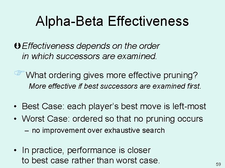 Alpha-Beta Effectiveness Þ Effectiveness depends on the order in which successors are examined. FWhat