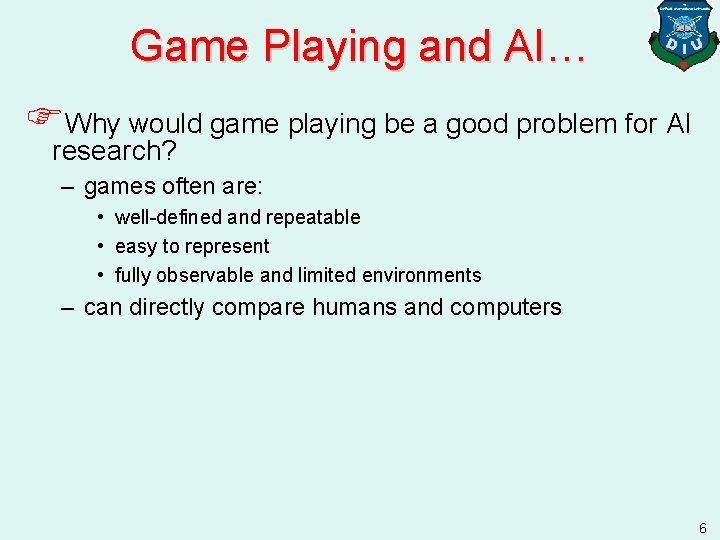 Game Playing and AI… FWhy would game playing be a good problem for AI