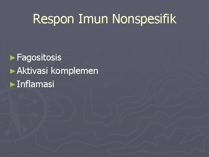 Respon Imun Nonspesifik ► Fagositosis ► Aktivasi komplemen ► Inflamasi 