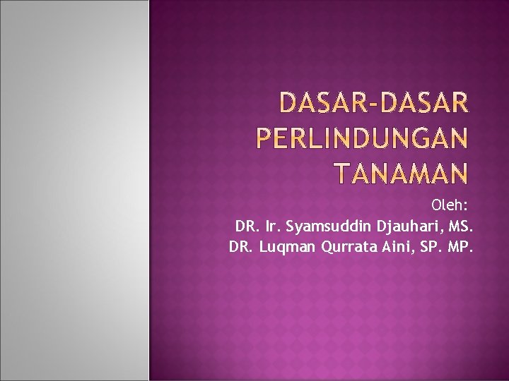 Oleh: DR. Ir. Syamsuddin Djauhari, MS. DR. Luqman Qurrata Aini, SP. MP. 