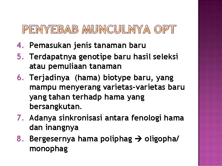 PENYEBAB MUNCULNYA OPT 4. Pemasukan jenis tanaman baru 5. Terdapatnya genotipe baru hasil seleksi