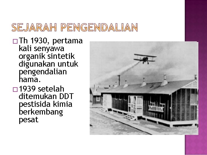 �Th 1930, pertama kali senyawa organik sintetik digunakan untuk pengendalian hama. � 1939 setelah