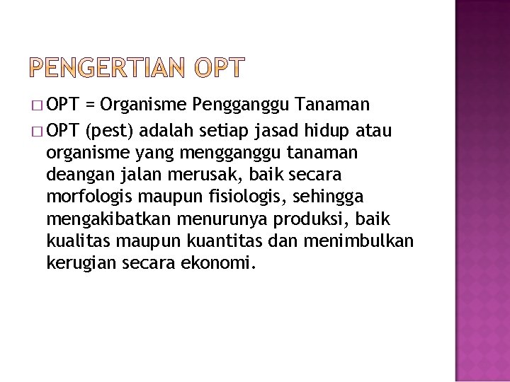 � OPT = Organisme Pengganggu Tanaman � OPT (pest) adalah setiap jasad hidup atau