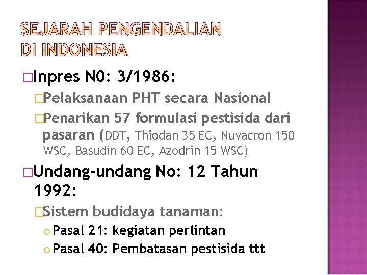 SEJARAH PENGENDALIAN DI INDONESIA �Inpres N 0: 3/1986: �Pelaksanaan PHT secara Nasional �Penarikan 57