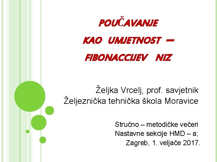 POUČAVANJE KAO UMJETNOST – FIBONACCIJEV NIZ Željka Vrcelj, prof. savjetnik Željeznička tehnička škola Moravice