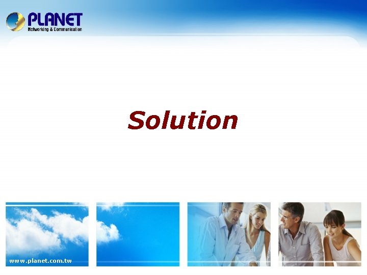 Solution www. planet. com. tw Solution www. planet. com. tw