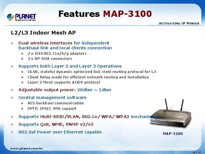 Features MAP-3100 L 2/L 3 Indoor Mesh AP Ø Ø Dual wireless interfaces for Features MAP-3100 L 2/L 3 Indoor Mesh AP Ø Ø Dual wireless interfaces for