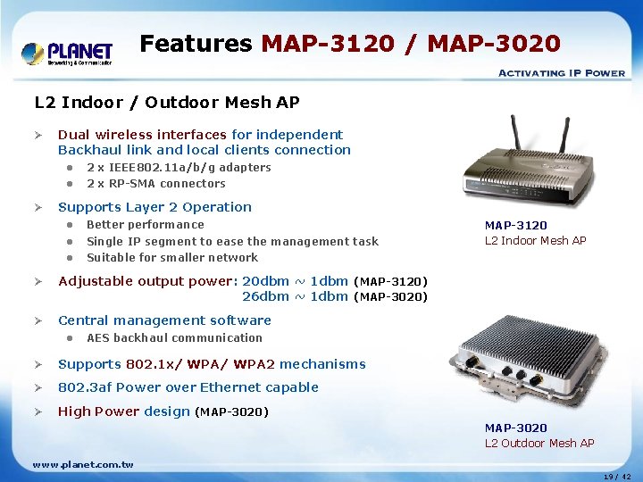 Features MAP-3120 / MAP-3020 L 2 Indoor / Outdoor Mesh AP Ø Ø Dual Features MAP-3120 / MAP-3020 L 2 Indoor / Outdoor Mesh AP Ø Ø Dual