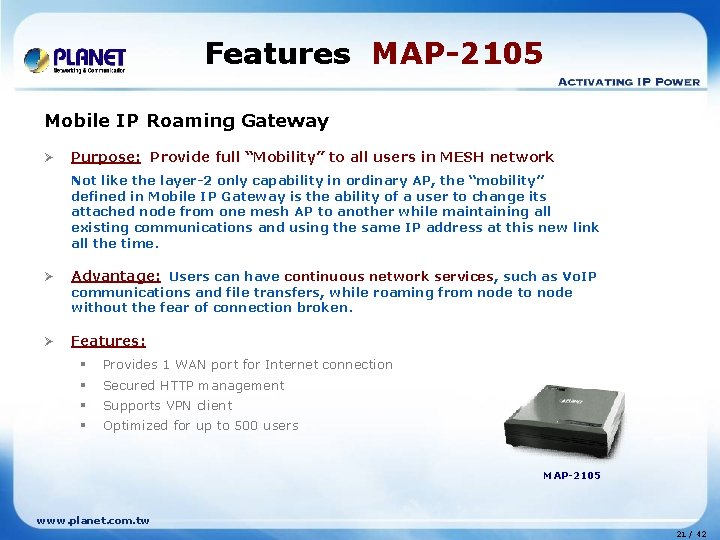 Features MAP-2105 Mobile IP Roaming Gateway Ø Purpose: Provide full “Mobility” to all users Features MAP-2105 Mobile IP Roaming Gateway Ø Purpose: Provide full “Mobility” to all users