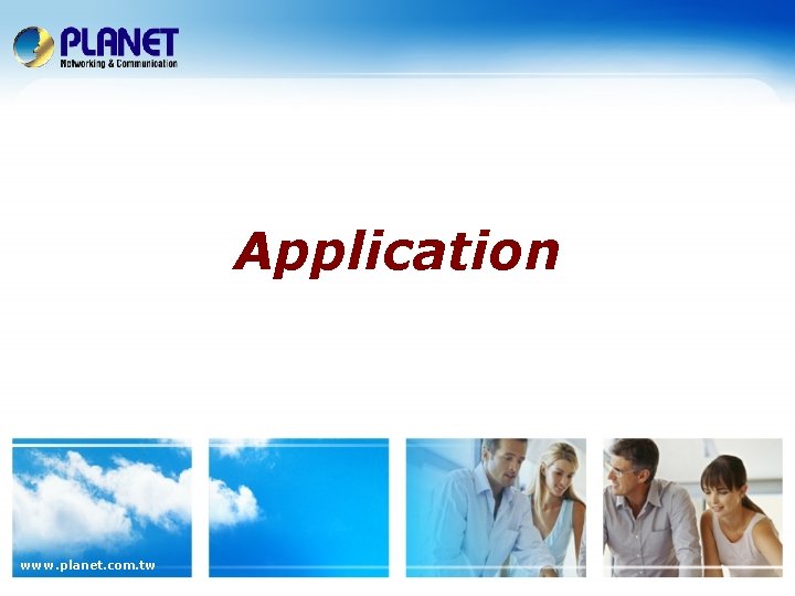 Application www. planet. com. tw Application www. planet. com. tw