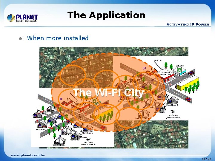 The Application l When more installed The Wi-Fi City www. planet. com. tw 33 The Application l When more installed The Wi-Fi City www. planet. com. tw 33