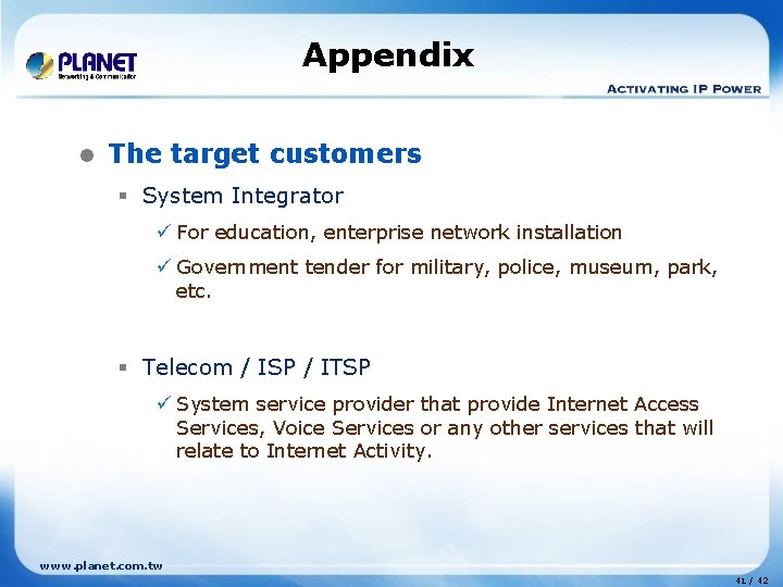 Appendix l The target customers § System Integrator ü For education, enterprise network installation Appendix l The target customers § System Integrator ü For education, enterprise network installation