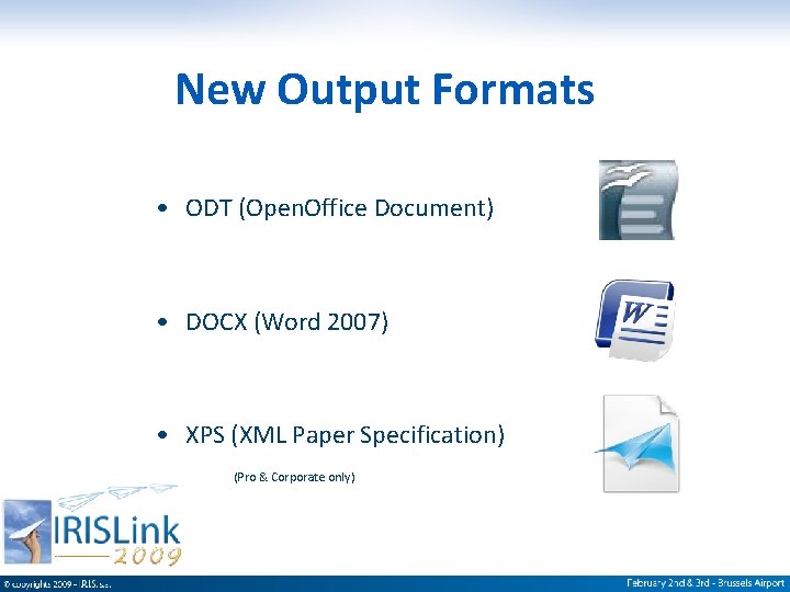 New Output Formats • ODT (Open. Office Document) • DOCX (Word 2007) • XPS