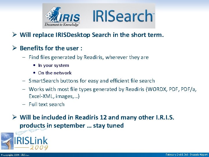 Ø Will replace IRISDesktop Search in the short term. Ø Benefits for the user