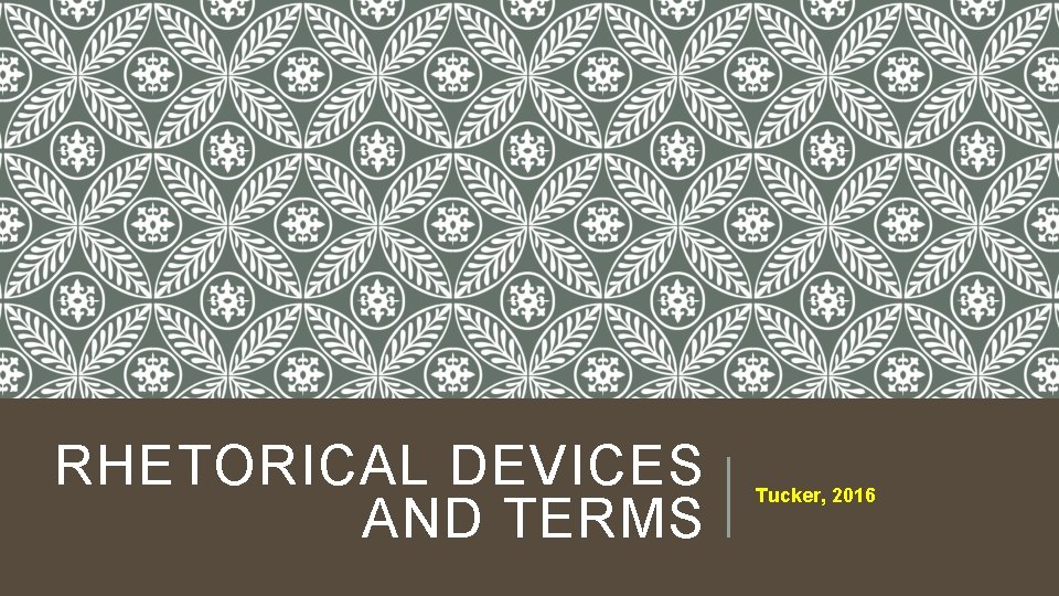 RHETORICAL DEVICES AND TERMS Tucker, 2016 