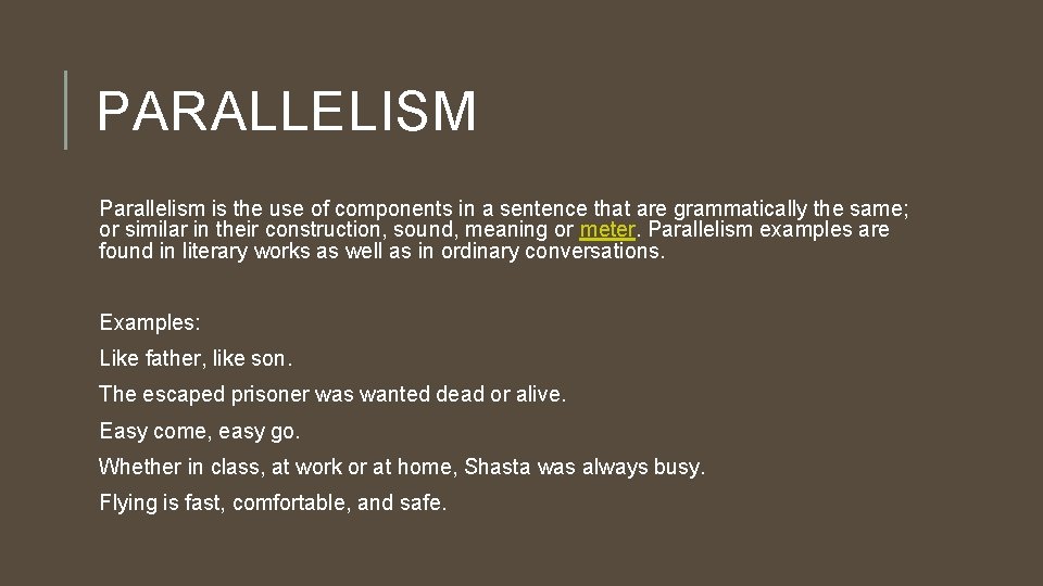 PARALLELISM Parallelism is the use of components in a sentence that are grammatically the