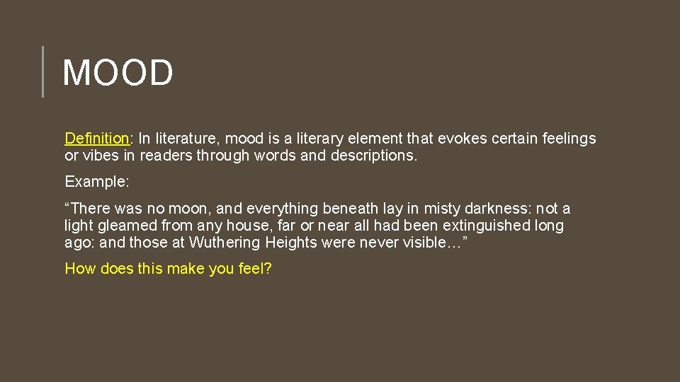 MOOD Definition: In literature, mood is a literary element that evokes certain feelings or