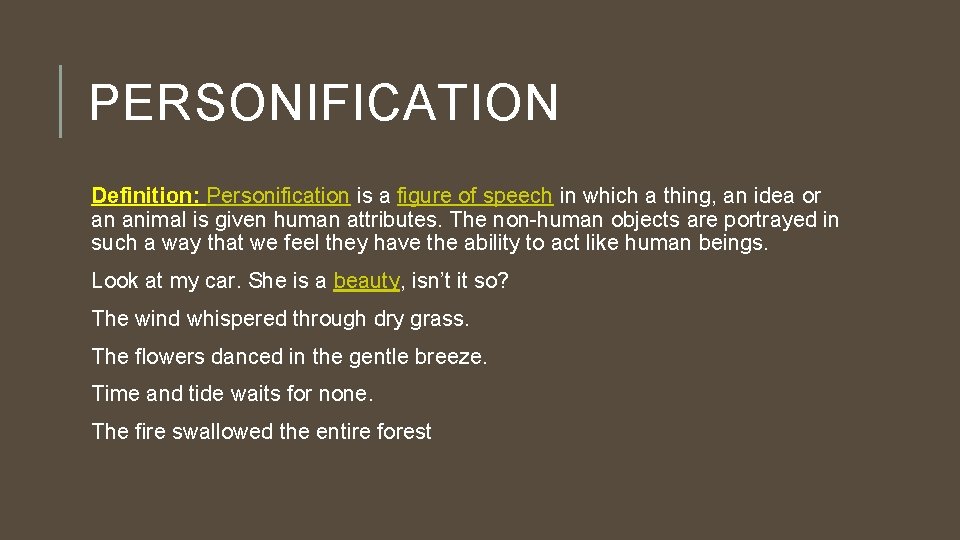 PERSONIFICATION Definition: Personification is a figure of speech in which a thing, an idea