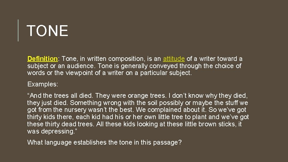 TONE Definition: Tone, in written composition, is an attitude of a writer toward a