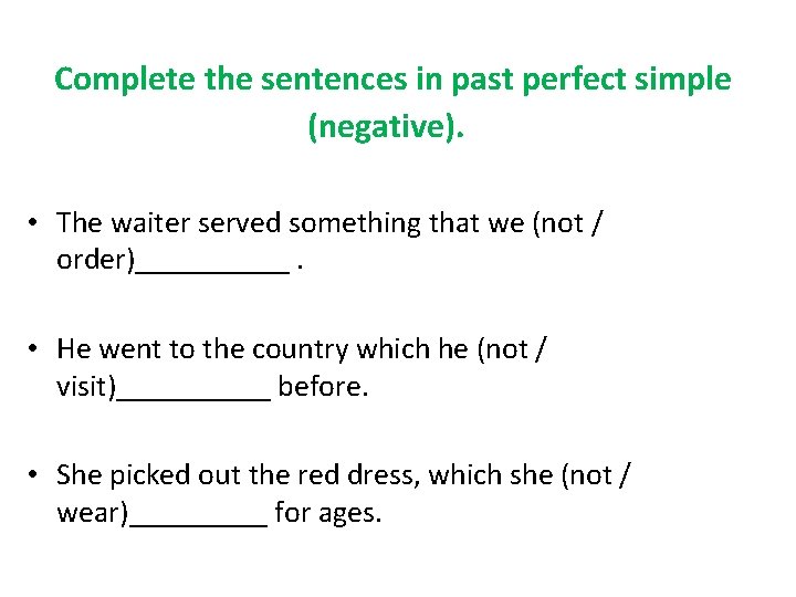  Complete the sentences in past perfect simple (negative). • The waiter served something