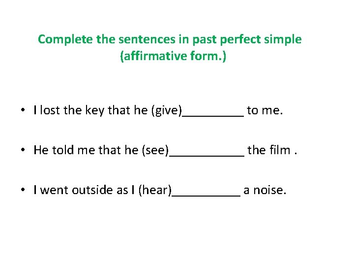 Complete the sentences in past perfect simple (affirmative form. ) • I lost the