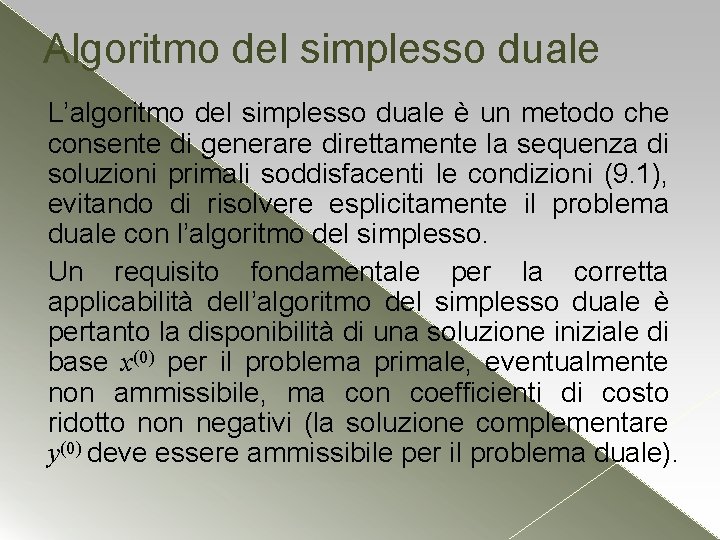 Algoritmo del simplesso duale L’algoritmo del simplesso duale è un metodo che consente di
