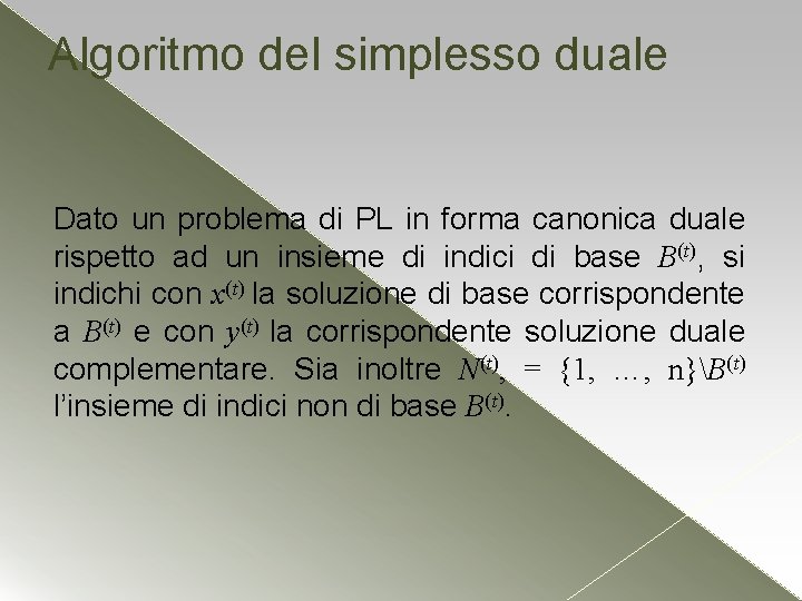Algoritmo del simplesso duale Dato un problema di PL in forma canonica duale rispetto