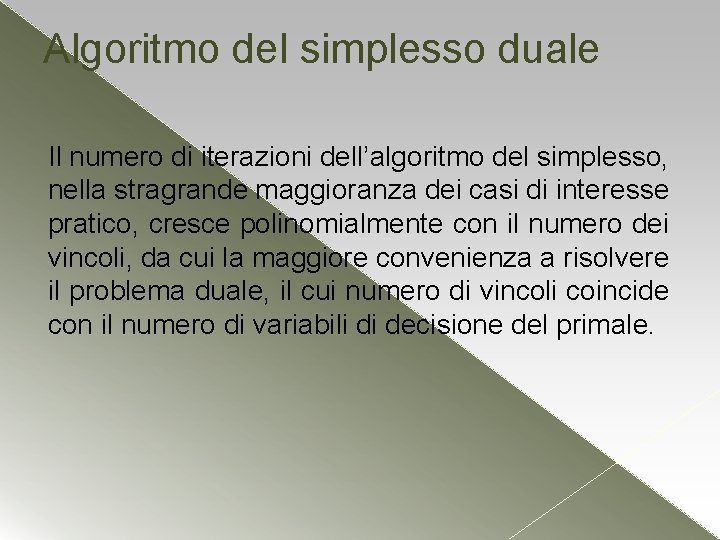 Algoritmo del simplesso duale Il numero di iterazioni dell’algoritmo del simplesso, nella stragrande maggioranza
