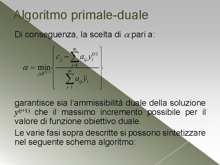 Algoritmo primale-duale Di conseguenza, la scelta di pari a: garantisce sia l’ammissibilità duale della