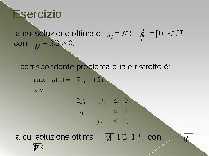 Esercizio la cui soluzione ottima è con = 3/2 > 0. = 7/2, =