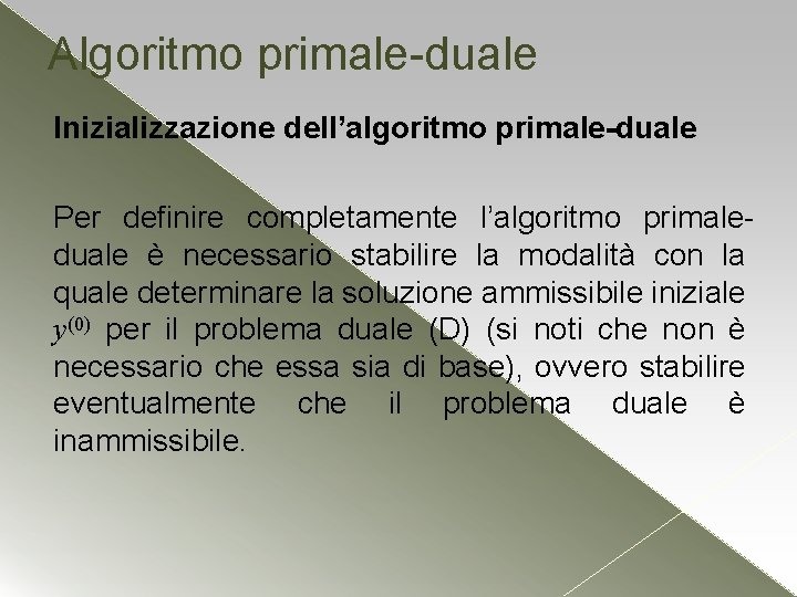 Algoritmo primale-duale Inizializzazione dell’algoritmo primale-duale Per definire completamente l’algoritmo primaleduale è necessario stabilire la