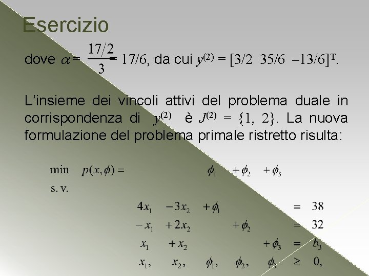 Esercizio dove = = 17/6, da cui y(2) = [3/2 35/6 – 13/6]T. L’insieme