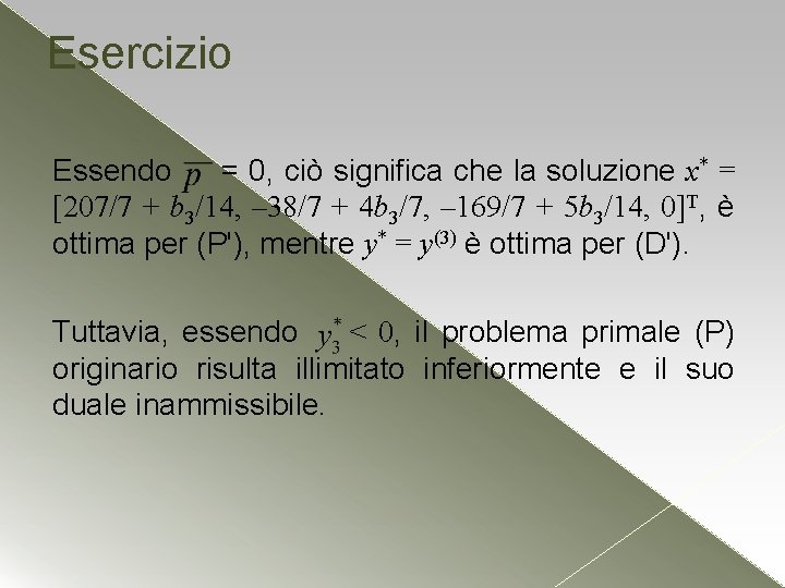 Esercizio Essendo = 0, ciò significa che la soluzione x* = [207/7 + b