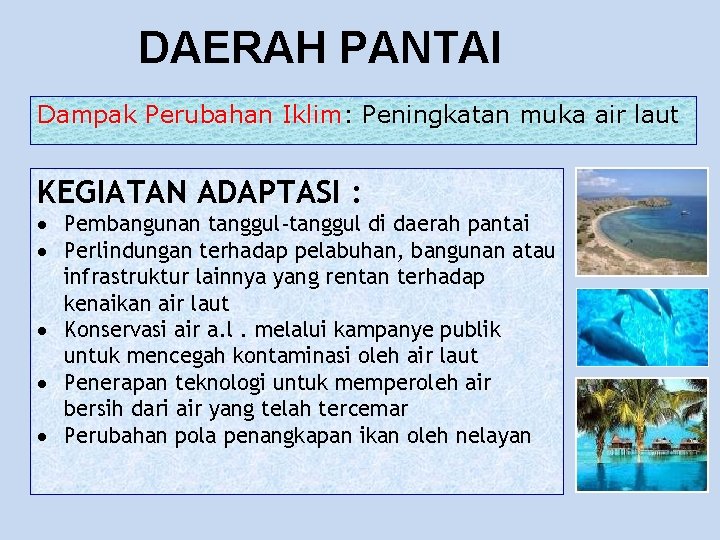 DAERAH PANTAI Dampak Perubahan Iklim: Peningkatan muka air laut KEGIATAN ADAPTASI : Pembangunan tanggul-tanggul