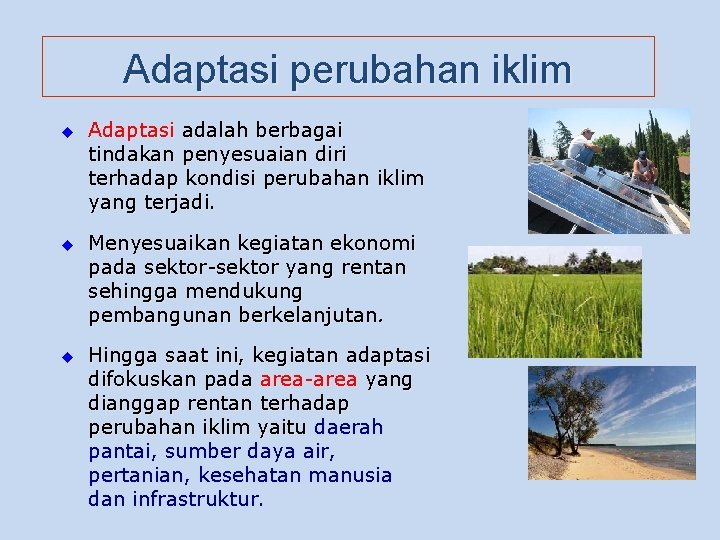 Adaptasi perubahan iklim u Adaptasi adalah berbagai tindakan penyesuaian diri terhadap kondisi perubahan iklim