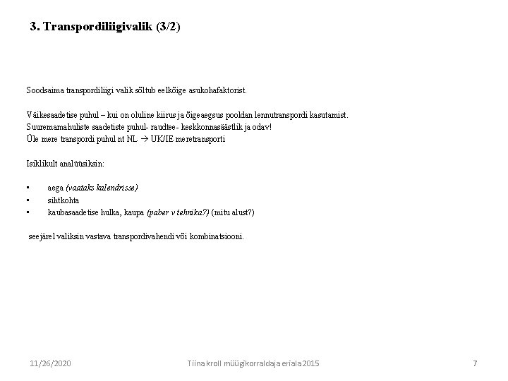 3. Transpordiliigivalik (3/2) Soodsaima transpordiliigi valik sõltub eelkõige asukohafaktorist. Väikesaadetise puhul – kui on