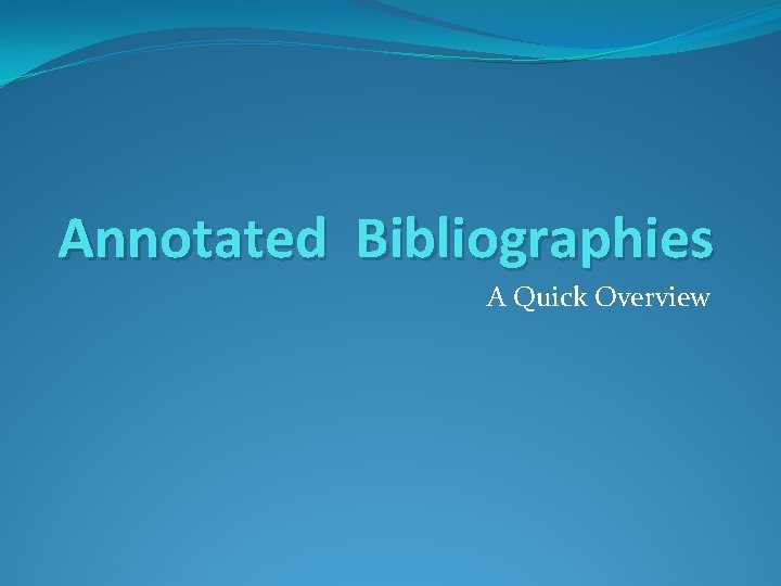 Annotated Bibliographies A Quick Overview 