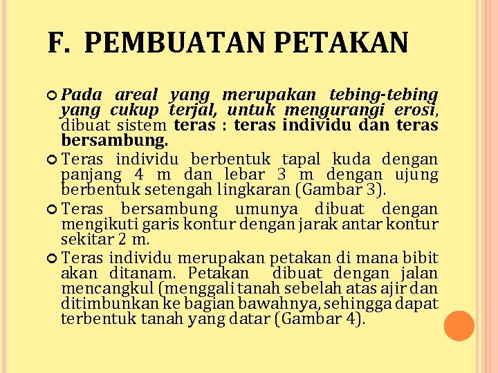 F. PEMBUATAN PETAKAN Pada areal yang merupakan tebing-tebing yang cukup terjal, untuk mengurangi erosi,